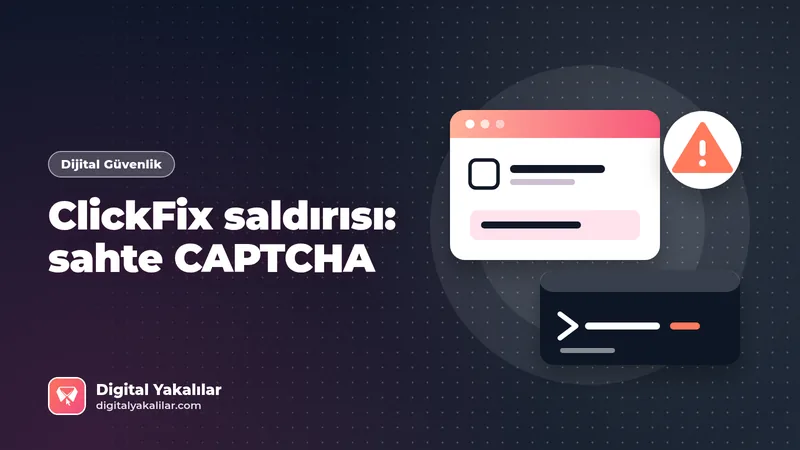 ClickFix saldırısı nedir? Sahte CAPTCHA tuzağına karşı kurumsal korunma rehberi