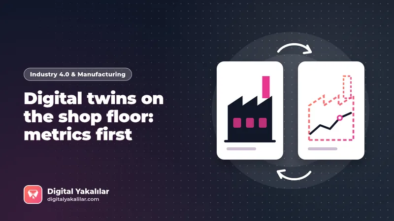 Digital twin manufacturing examples: Unilever's 40 new twins and lessons from Türkiye