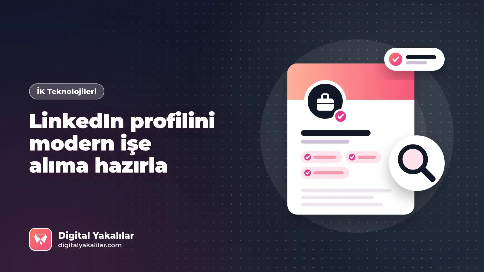 LinkedIn profilini işe alım süreçlerine göre güçlendirmek: Kanıta dayalı rehber