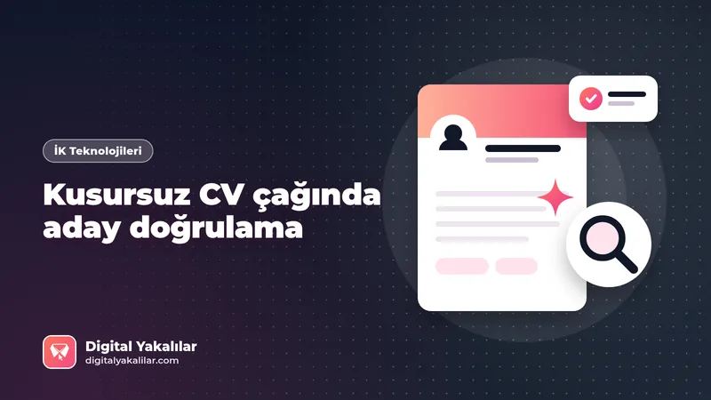 Yapay zekâ ile CV değerlendirme: Kusursuz özgeçmişler çağında aday nasıl doğrulanır?